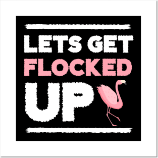 Let's get Flocked Up, Flamingo Lover Posters and Art